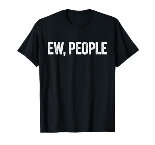 Ew, People T-Shirt Introvert Shirt T-Shirt