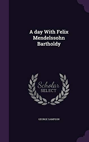 A day With Felix Mendelssohn Bartholdy 1355060567 Book Cover