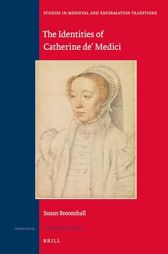 The Identities of Catherine de' Medici (Studies in Medieval and Reformation Traditions, 228)