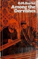 Among the dervishes : an account of travels in Asia and Africa, and four years studying the Dervishes, Sufis and Fakirs by living among them B007ETMLUW Book Cover