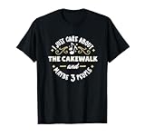 cakewalk shirt I Just Care About The Cakewalk and Maybe 3 People! Tolles Weihnachtsgeschenk oder Geburtstagsgeschenk für Frauen und Männer, die gerne den Cakewalk tanzen