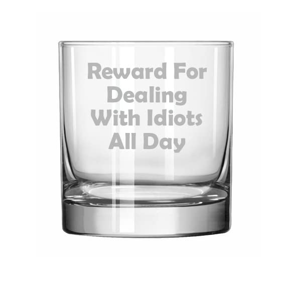 MIP Brand 11 oz Rocks Whiskey Highball Glass Reward For Dealing With Idiots All Day Funny