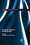  Transgender Athletes in Competitive Sport (Routledge Research in Sport, Culture and Society, 82, Band 82)