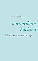 Luonnollinen kuolema: Kalman kaunis murhasarja 9523301667 Book Cover