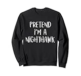 Pretend I'm A Nighthawk Bird Costume Funny Halloween Party Sweatshirt