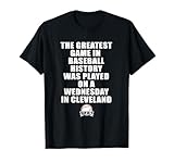 Greatest Game In Baseball Was On A Wednesday In Cleveland T-Shirt