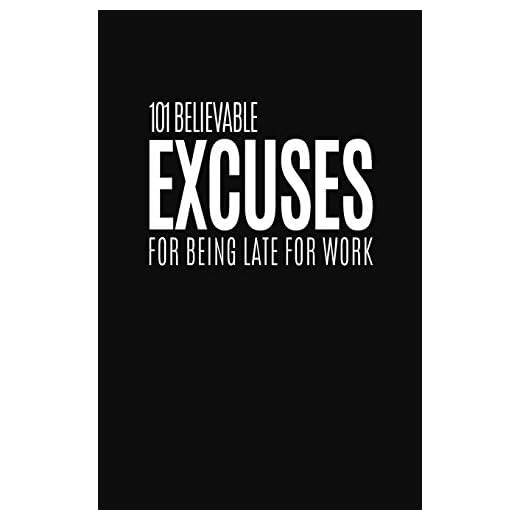 101 Believable Excuses For Being Late For Work: Blank Lined Notebook and Funny Journal Gag Gift for Coworkers and Colleagues (Black Cover)
