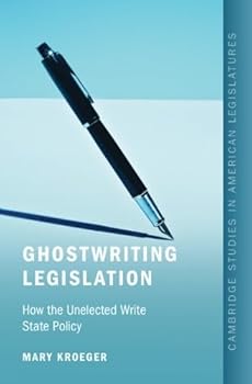 Hardcover Ghostwriting Legislation: How the Unelected Write State Policy Book