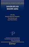 Longer Life and Healthy Aging (International Studies in Population, 2, Band 2)