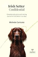 Irish Setter Confidential: Complete education and training course for Irish Setter in 50 days B0D9YJB1CK Book Cover