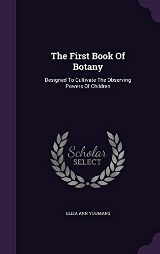 The First Book Of Botany: Designed To Cultivate... 1343472547 Book Cover