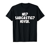 Me sarcastic never funny black humor adult funny T-Shirt