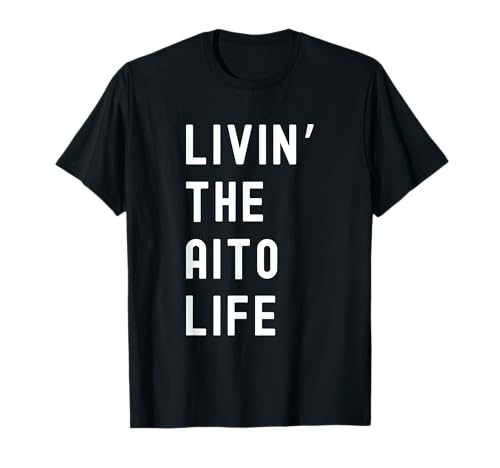 Aito Living The Aito Life Name Funny T-Shirt