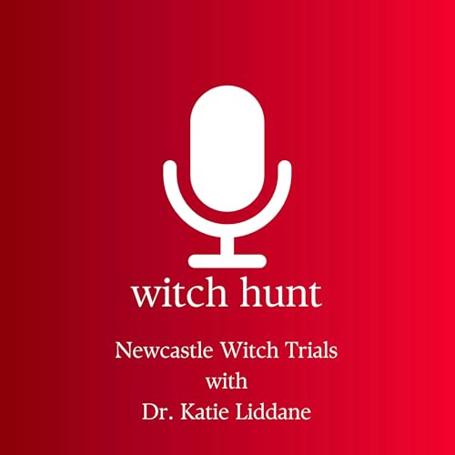 Newcastle Witch Trials with Dr. Katie Liddane Podcast Por  arte de portada