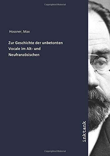 Zur Geschichte der unbetonten Vocale im Alt- und Neufranzösischen (German Edition)