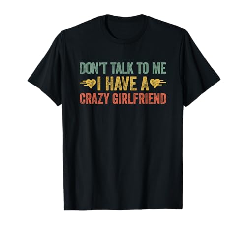 Don't Talk To Me I Have A Crazy Girlfriend t-shirt, Preto, S