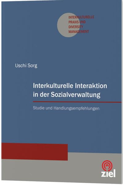 Interkulturelle Interaktion in der Sozialverwaltung: Studie und Handlungsempfehlungen (Interkulturelle Praxis und Diversity Management)