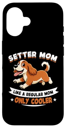 Setter Mom, Like A Regular Mom Only Cooler ? Setter Dog �X�}�z�P�[�X iPhone 16 �p