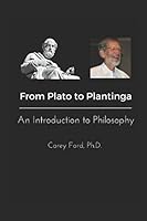 From Plato to Plantinga: An Introduction to Philosophy: 2017 Updated Edition 1549656902 Book Cover