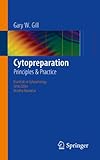 Cytopreparation: Principles & Practice (Essentials in Cytopathology Book 12)