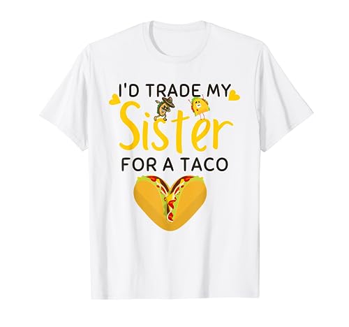I'd Trade My Sister For A Taco Funny Taco Lover for Women T-Shirt