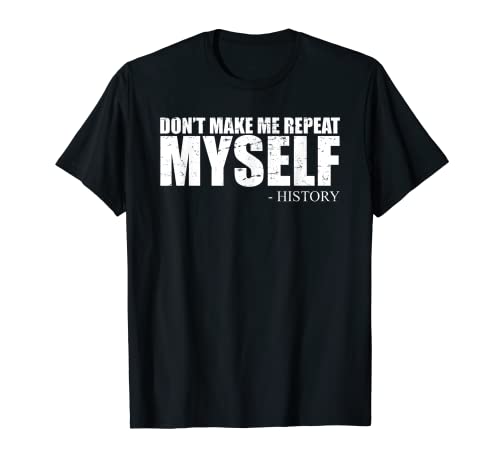 Don't Make Me Repeat Myself - Camicia divertente con storia Maglietta