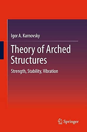 Theory of Arched Structures: Strength, Stability, Vibration 2012th Edition Theory of Arched Structures: Strength, Stability, Vibration 2012th Edition book cover