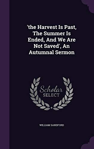 'the Harvest Is Past, The Summer Is Ended, And We Are Not Saved', An Autumnal Sermon
