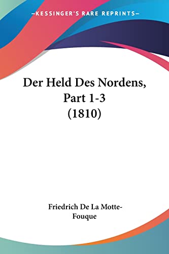 Der Held Des Nordens, Part 1-3 (1810) (German Edition)