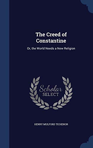 The Creed of Constantine: Or, the World Needs a... 1298876133 Book Cover