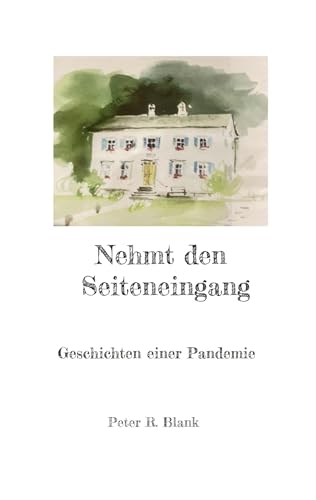 Nehmt den Seiteneingang: Geschichten einer Pandemie