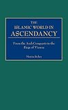 The Islamic World in Ascendancy: From the Arab Conquests to the Siege in Vienna