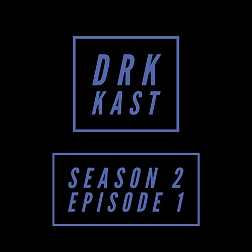 DRK KAST Season 2 Episode 1: New Beginnings
