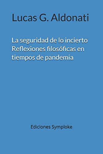 La seguridad de lo incierto: Reflexiones filosóficas en tiempos de pandemia (Spanish Edition)