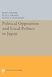 Political Opposition and Local Politics in Japan (Princeton Legacy Library)