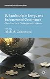 EU Leadership in Energy and Environmental Governance: Global and Local Challenges and Responses (International Political Economy Series)