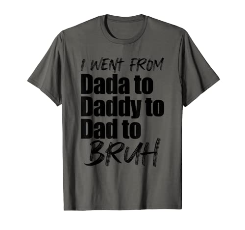 Regalo para el día del padre de I Went From Daddy To Dad To Bruh Camiseta