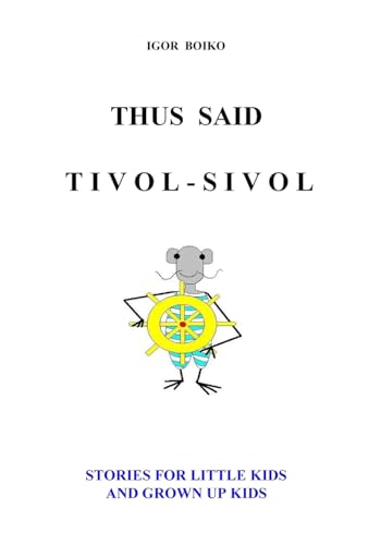 Thus Said Tivol-Sivol (Stories for Little Kids and Grown Up Kids)
