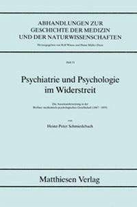Psychiatrie und Psychologie im Widerstreit: Die Auseinandersetzung in der Berliner Medicinisch-Psychologischen Gesellschaft, 1867-1899 (Abhandlungen ... und der Naturwissenschaften) (German Edition)