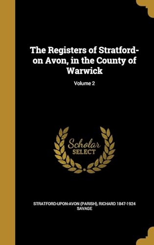 The Registers of Stratford-on Avon, in the County of Warwick; Volume 2