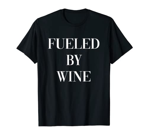 Fueled By Wine - Degustación de vinos para bebedor de vinos - Amante del vino Camiseta