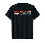 Who Made The Potato Salad? Apparel T-Shirt