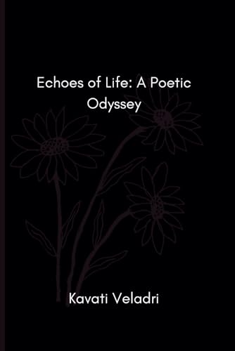 Echoes of Life: A Poetic Odyssey: Discover the Beauty of Life's Journey through Poetry