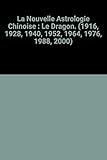  La Nouvelle Astrologie Chinoise : Le Dragon. (1916, 1928, 1940, 1952, 1964, 1976, 1988, 2000)