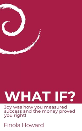 WHAT IF?: Joy was how you measured success & the