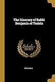 The Itinerary of Rabbi Benjamin of Tudela
