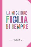 Photo Gallery la migliore figlia di sempre: quaderno appunti (a5) | idea regalo originale per mamma e figlia | regali di compleanno o natale Photo Gallery la migliore figlia di sempre: quaderno appunti (a5) | idea regalo originale per mamma e figlia | regali di compleanno o natale