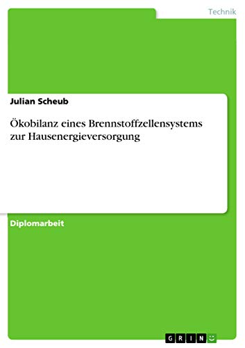 Ökobilanz eines Brennstoffzellensystems zur Hausenergieversorgung (German Edition)