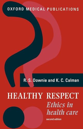 Healthy Respect : Ethics In Health Care: Ethics In Health Care (Oxford Medical Publications)
