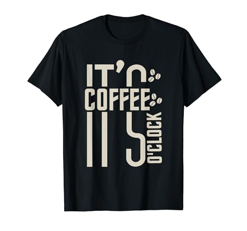 It's Coffee o'Clock Cool Funny Coffee Graphic Quote T-Shirt
